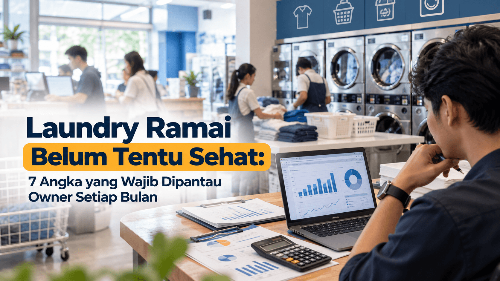 Laundry Ramai Belum Tentu Sehat: 7 Angka yang Wajib Dipantau Owner Setiap Bulan